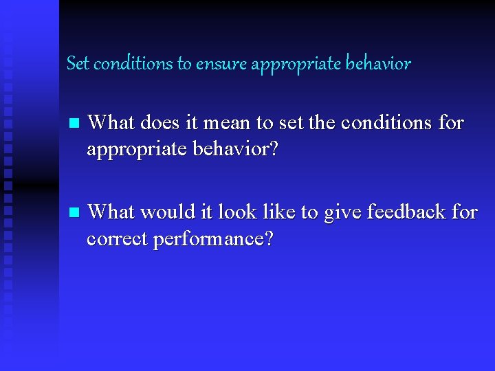 Set conditions to ensure appropriate behavior n What does it mean to set the