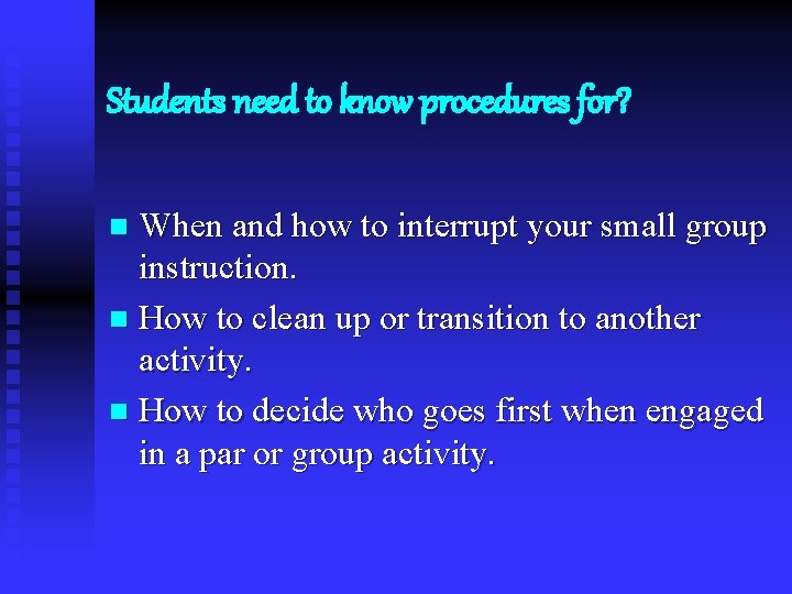 Students need to know procedures for? When and how to interrupt your small group