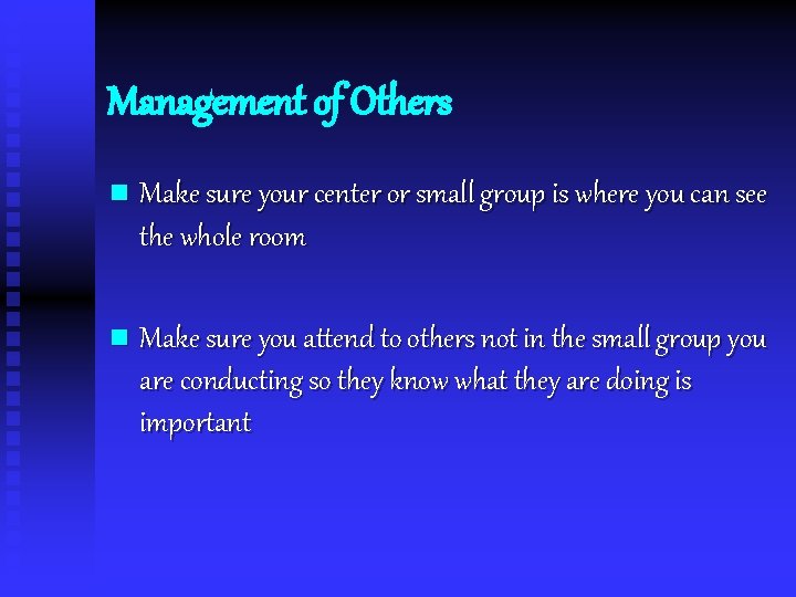 Management of Others n Make sure your center or small group is where you