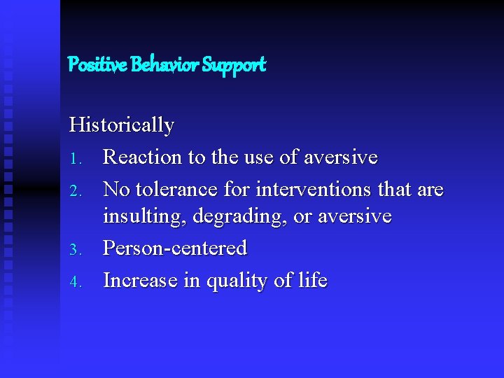 Positive Behavior Support Historically 1. Reaction to the use of aversive 2. No tolerance