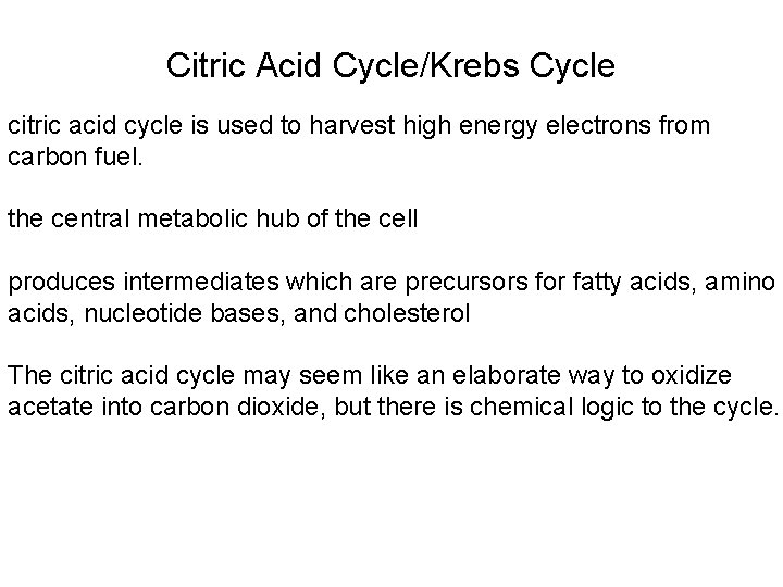 Citric Acid Cycle/Krebs Cycle citric acid cycle is used to harvest high energy electrons