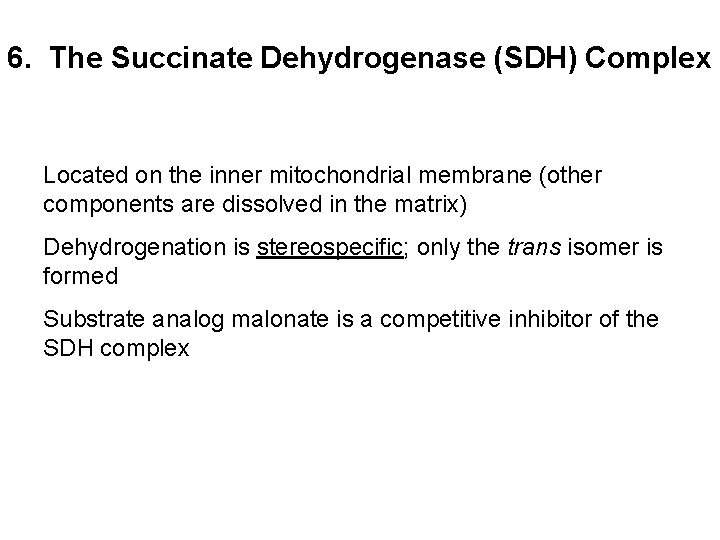6. The Succinate Dehydrogenase (SDH) Complex Located on the inner mitochondrial membrane (other components