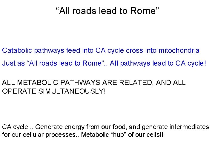 “All roads lead to Rome” Catabolic pathways feed into CA cycle cross into mitochondria