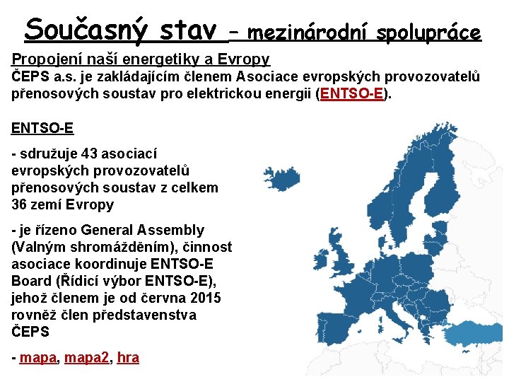 Současný stav – mezinárodní spolupráce Propojení naší energetiky a Evropy ČEPS a. s. je