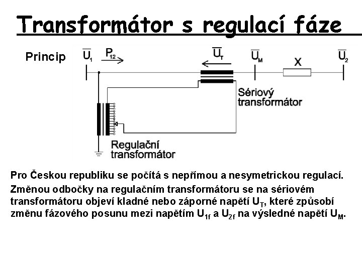 Transformátor s regulací fáze Princip Pro Českou republiku se počítá s nepřímou a nesymetrickou