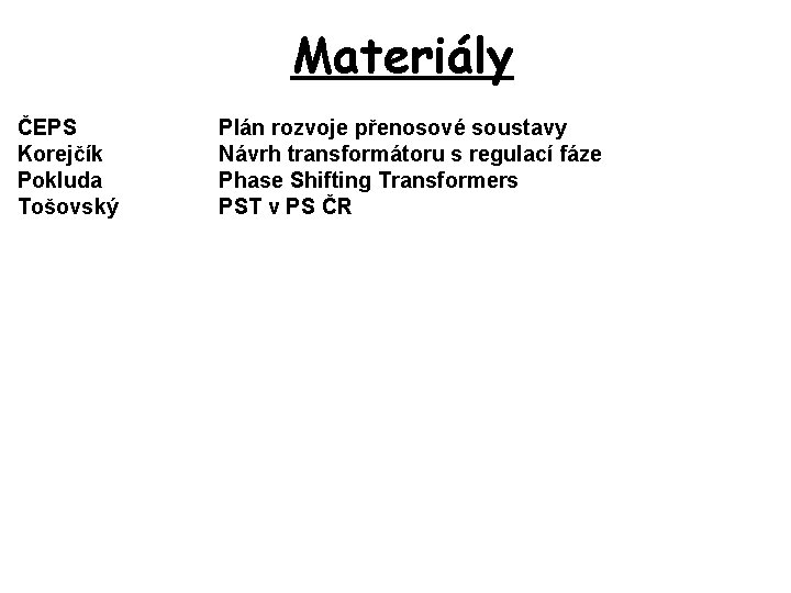 Materiály ČEPS Korejčík Pokluda Tošovský Plán rozvoje přenosové soustavy Návrh transformátoru s regulací fáze