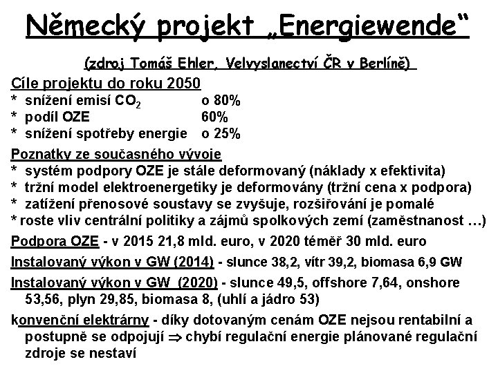 Německý projekt „Energiewende“ (zdroj Tomáš Ehler, Velvyslanectví ČR v Berlíně) Cíle projektu do roku