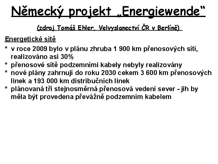 Německý projekt „Energiewende“ (zdroj Tomáš Ehler, Velvyslanectví ČR v Berlíně) Energetické sítě * v