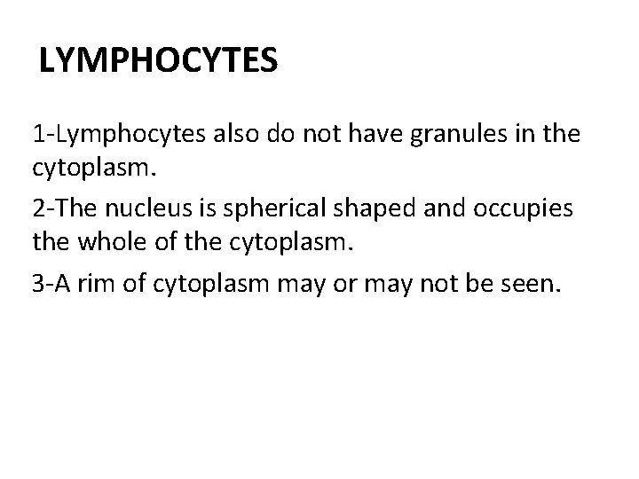 LYMPHOCYTES 1 -Lymphocytes also do not have granules in the cytoplasm. 2 -The nucleus
