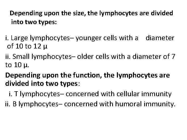 Depending upon the size, the lymphocytes are divided into two types: i. Large lymphocytes–