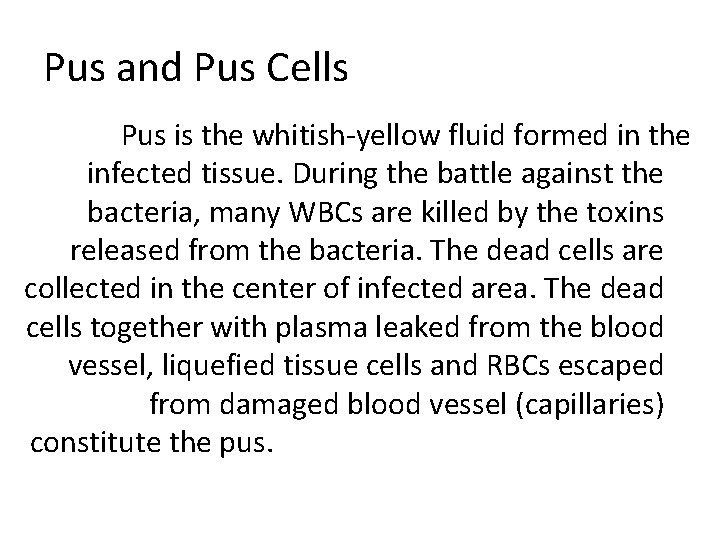 Pus and Pus Cells Pus is the whitish-yellow fluid formed in the infected tissue.