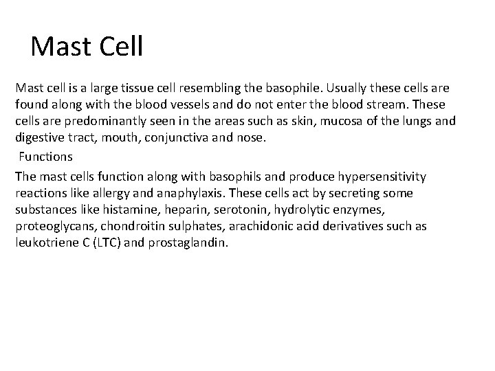 Mast Cell Mast cell is a large tissue cell resembling the basophile. Usually these