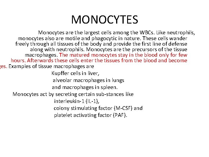 MONOCYTES Monocytes are the largest cells among the WBCs. Like neutrophils, monocytes also are