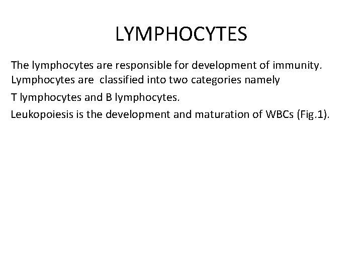 LYMPHOCYTES The lymphocytes are responsible for development of immunity. Lymphocytes are classified into two