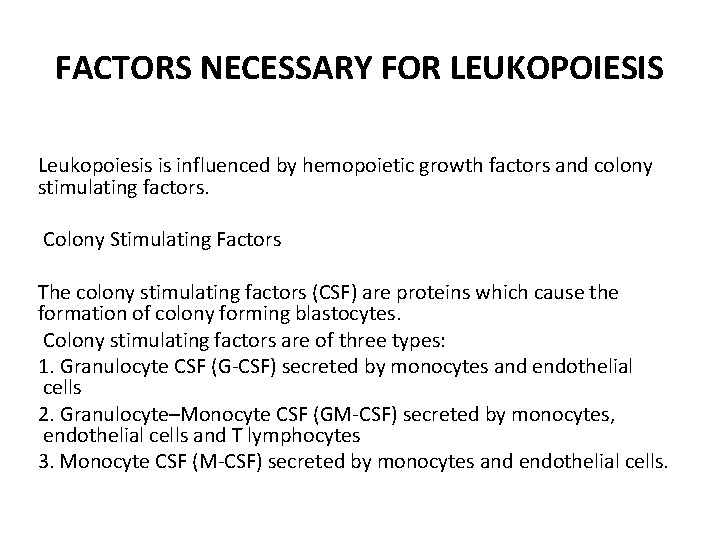 FACTORS NECESSARY FOR LEUKOPOIESIS Leukopoiesis is influenced by hemopoietic growth factors and colony stimulating