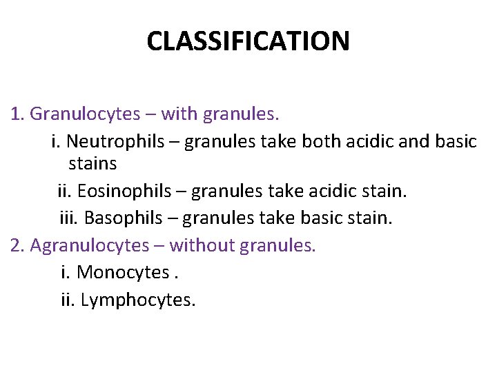CLASSIFICATION 1. Granulocytes – with granules. i. Neutrophils – granules take both acidic and