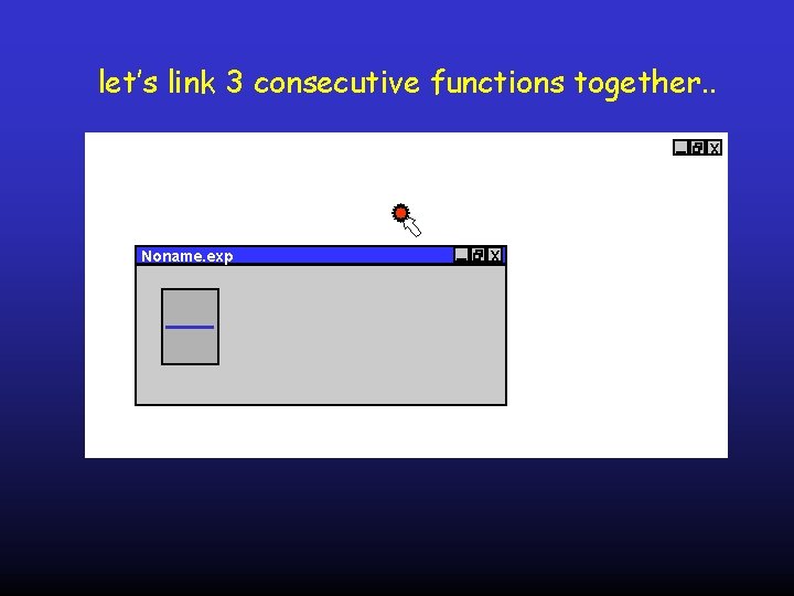 let’s link 3 consecutive functions together. . x Noname. exp x 