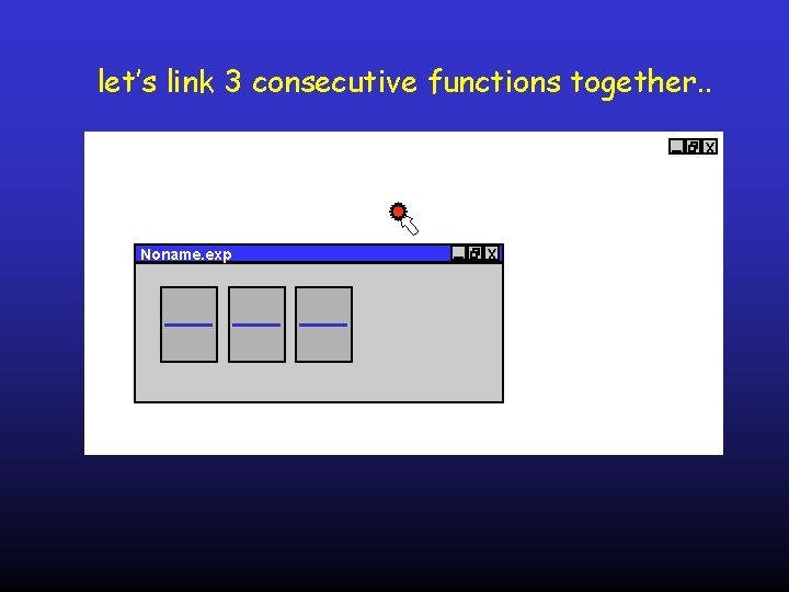 let’s link 3 consecutive functions together. . x Noname. exp x 