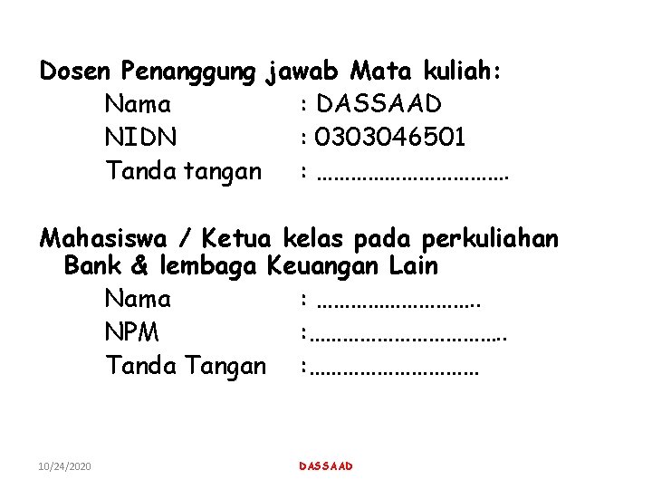 Dosen Penanggung jawab Mata kuliah: Nama : DASSAAD NIDN : 0303046501 Tanda tangan :