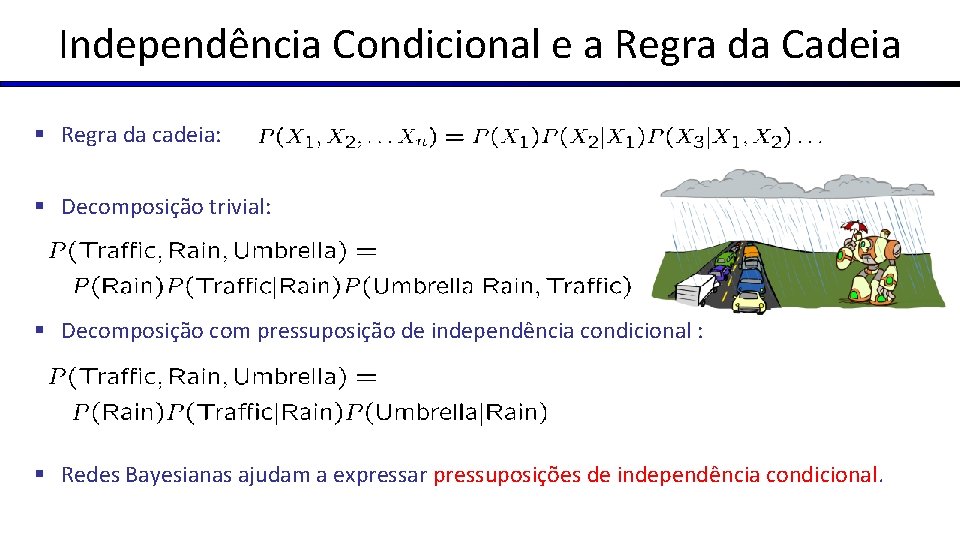 Independência Condicional e a Regra da Cadeia § Regra da cadeia: § Decomposição trivial: