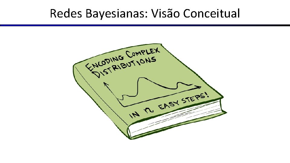 Redes Bayesianas: Visão Conceitual 