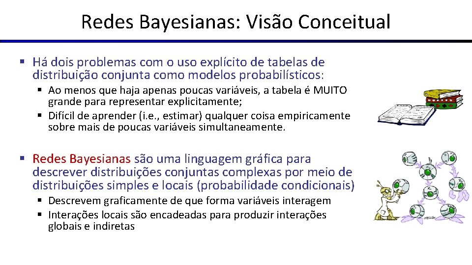 Redes Bayesianas: Visão Conceitual § Há dois problemas com o uso explícito de tabelas