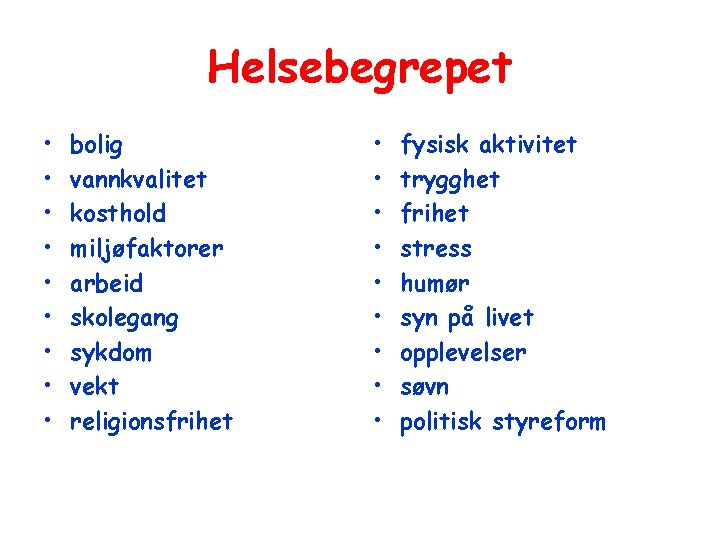 Helsebegrepet • • • bolig vannkvalitet kosthold miljøfaktorer arbeid skolegang sykdom vekt religionsfrihet •