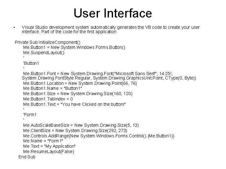 User Interface • Visual Studio development system automatically generates the VB code to create User Interface • Visual Studio development system automatically generates the VB code to create