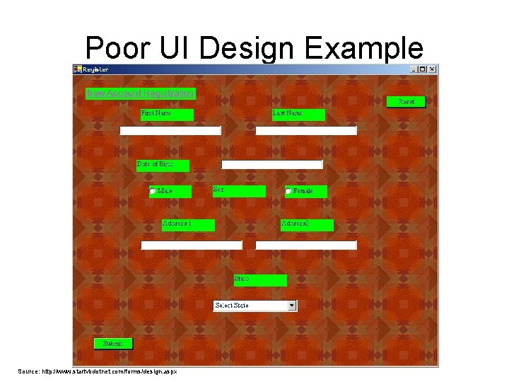 Poor UI Design Example Source: http: //www. startvbdotnet. com/forms/design. aspx Poor UI Design Example Source: http: //www. startvbdotnet. com/forms/design. aspx