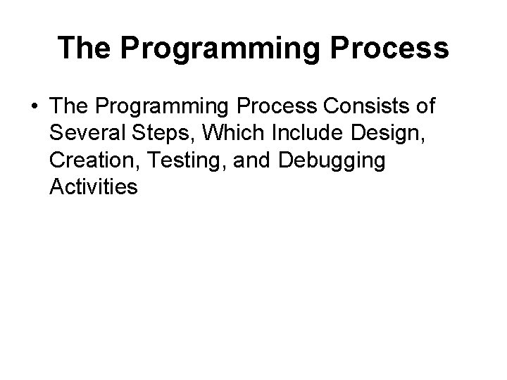 The Programming Process • The Programming Process Consists of Several Steps, Which Include Design, The Programming Process • The Programming Process Consists of Several Steps, Which Include Design,