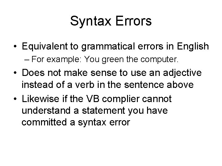 Syntax Errors • Equivalent to grammatical errors in English – For example: You green Syntax Errors • Equivalent to grammatical errors in English – For example: You green