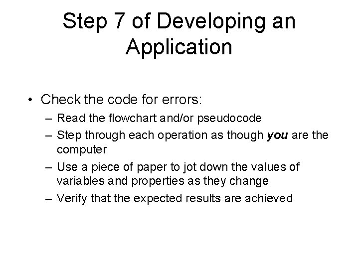Step 7 of Developing an Application • Check the code for errors: – Read Step 7 of Developing an Application • Check the code for errors: – Read