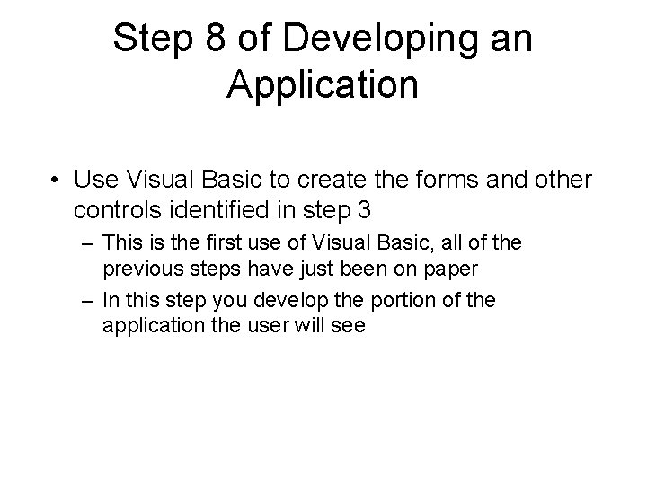 Step 8 of Developing an Application • Use Visual Basic to create the forms Step 8 of Developing an Application • Use Visual Basic to create the forms