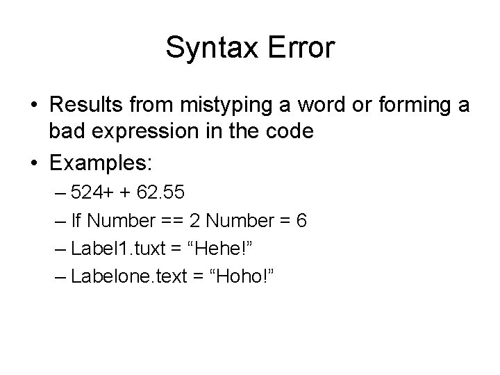 Syntax Error • Results from mistyping a word or forming a bad expression in Syntax Error • Results from mistyping a word or forming a bad expression in