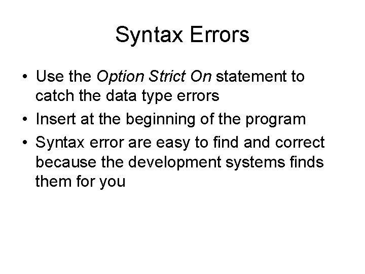 Syntax Errors • Use the Option Strict On statement to catch the data type Syntax Errors • Use the Option Strict On statement to catch the data type