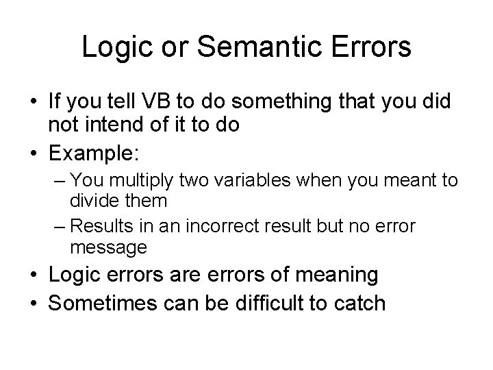 Logic or Semantic Errors • If you tell VB to do something that you Logic or Semantic Errors • If you tell VB to do something that you