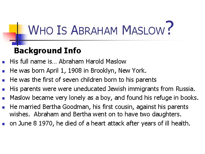 WHO IS ABRAHAM MASLOW? Background Info n n n n His full name is…