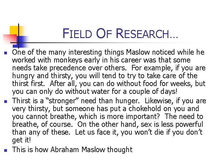 FIELD OF RESEARCH… n n n One of the many interesting things Maslow noticed