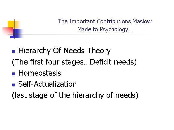 The Important Contributions Maslow Made to Psychology… Hierarchy Of Needs Theory (The first four