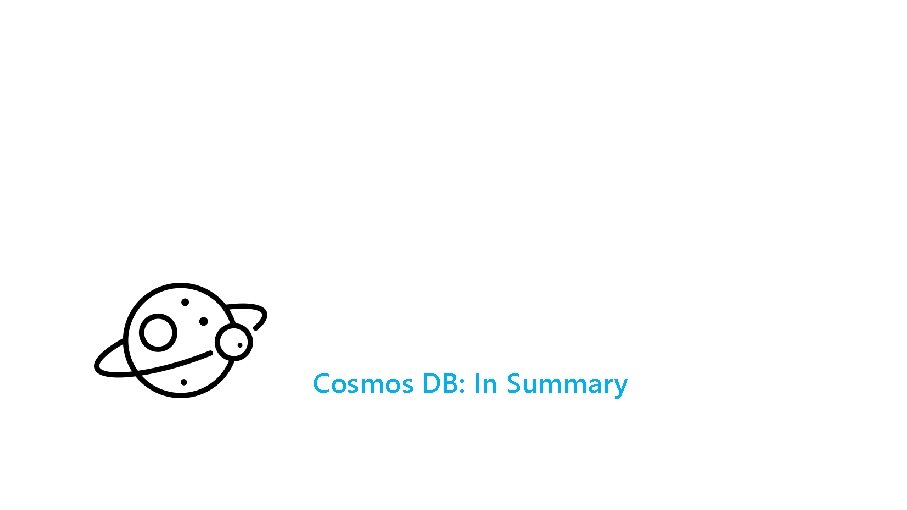 Cosmos DB: In Summary 