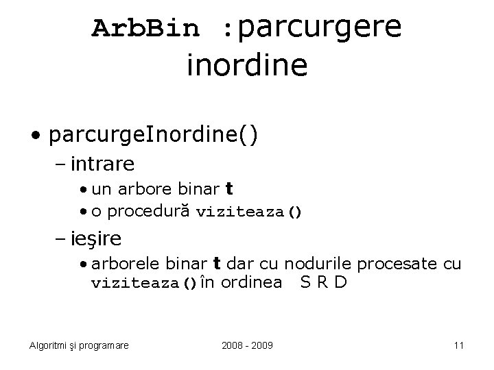 Arb. Bin : parcurgere inordine • parcurge. Inordine() – intrare • un arbore binar