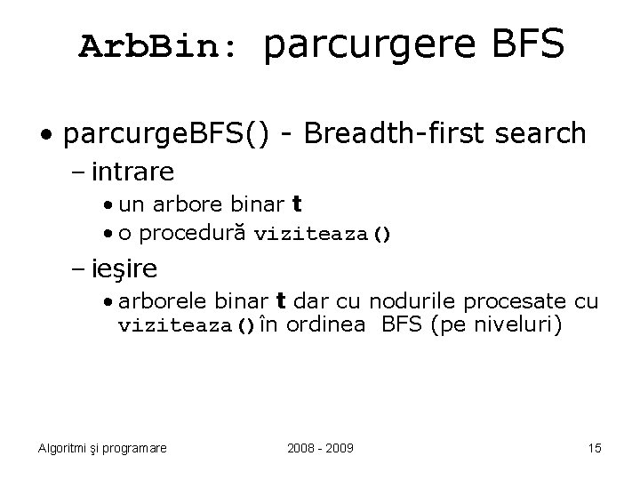 Arb. Bin: parcurgere BFS • parcurge. BFS() - Breadth-first search – intrare • un