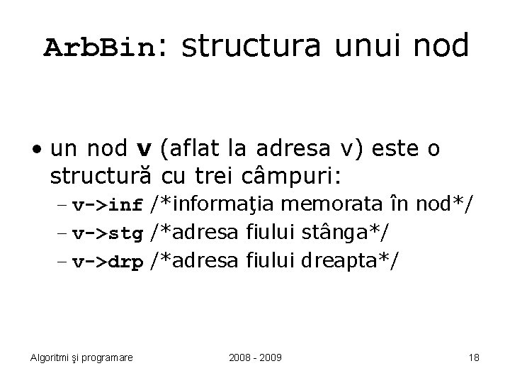 Arb. Bin: structura unui nod • un nod v (aflat la adresa v) este