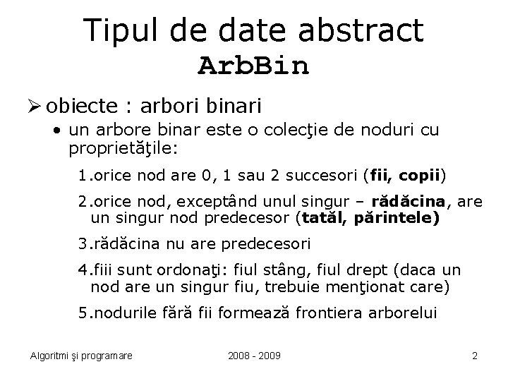 Tipul de date abstract Arb. Bin Ø obiecte : arbori binari • un arbore