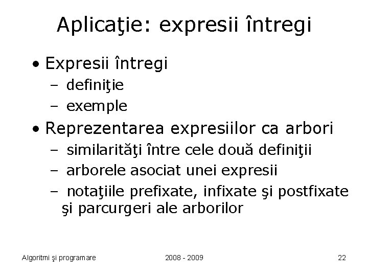 Aplicaţie: expresii întregi • Expresii întregi – definiţie – exemple • Reprezentarea expresiilor ca