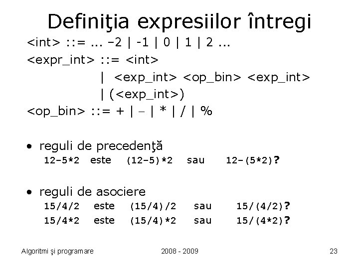 Definiţia expresiilor întregi <int> : : =. . . – 2 | -1 |