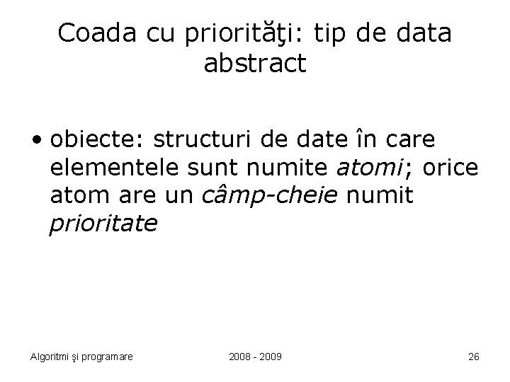 Coada cu priorităţi: tip de data abstract • obiecte: structuri de date în care