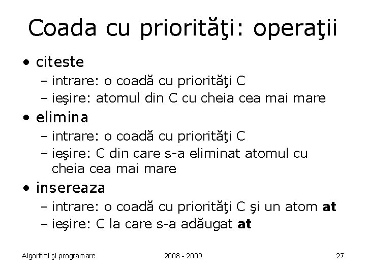 Coada cu priorităţi: operaţii • citeste – intrare: o coadă cu priorităţi C –