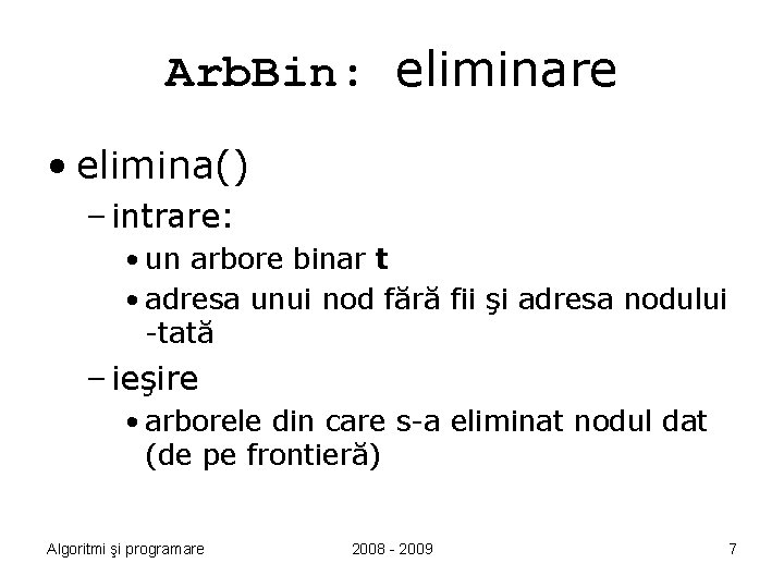 Arb. Bin: eliminare • elimina() – intrare: • un arbore binar t • adresa