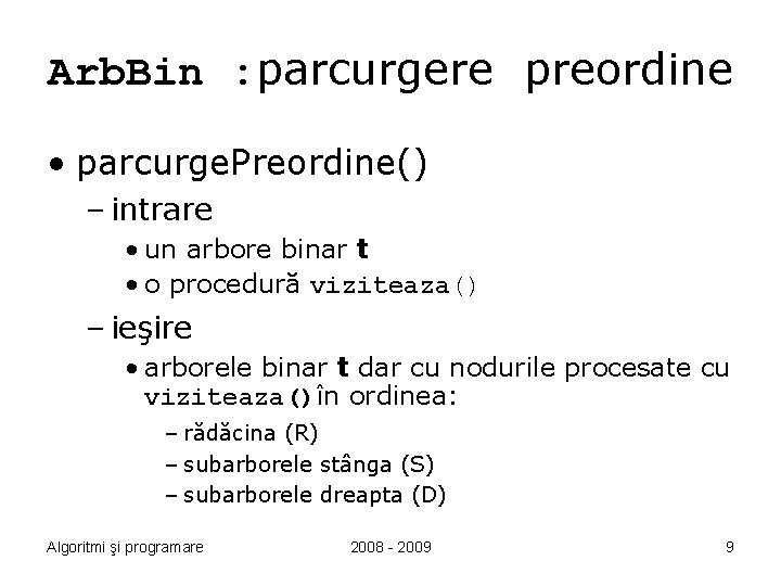 Arb. Bin : parcurgere preordine • parcurge. Preordine() – intrare • un arbore binar